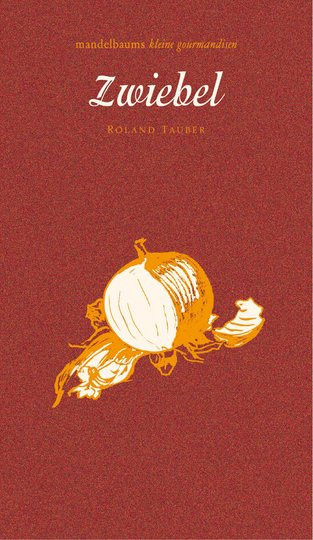 Zwiebel. Mandelbaums kleine Gourmandisen von Roland Tauber, gebundene Ausgabe - Bild 1
