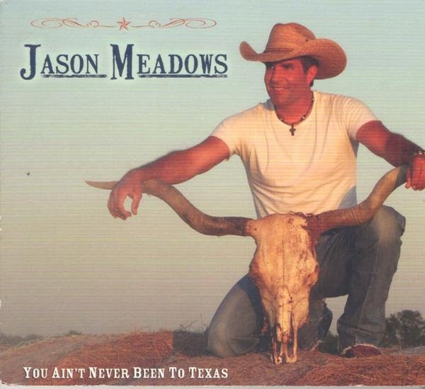 You Ain't Never Been To Texas von Jason Meadows, CD - Bild 1