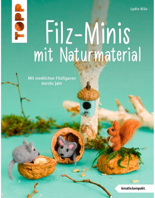 Filz-Minis mit Naturmaterial, kreativ.kompakt, Lydia Klös, Ratgeber - Bild 1