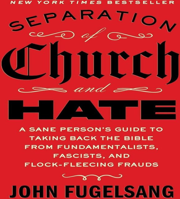 Trennung von Kirche und Hass: Ein Leitfaden für vernünftige Menschen, um die Bibel von Fundamentalisten, Faschisten und betrügerischen Schafschur-Künstlern zurückzuerobern von John Fugelsang, Sachbuch - Bild 1