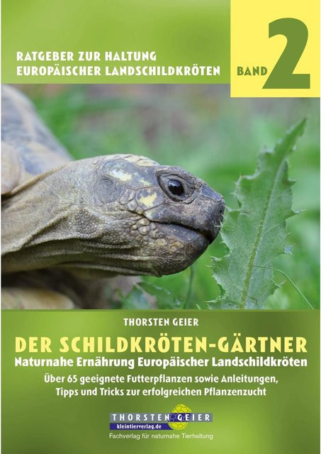Der Schildkröten-Gärtner - Naturnahe Ernährung Europäischer Landschildkröten von Thorsten Geier, Ratgeber - Bild 1